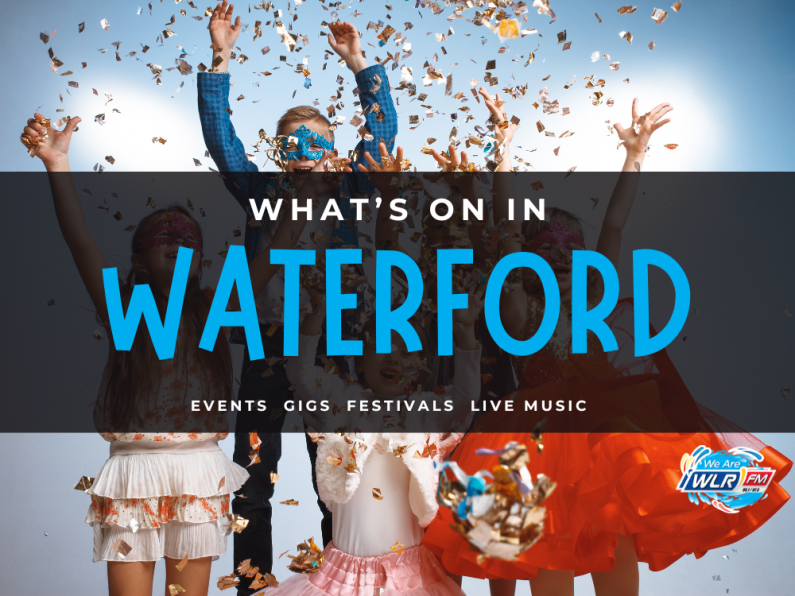What's On In Waterford May 27th - June 2nd 2024