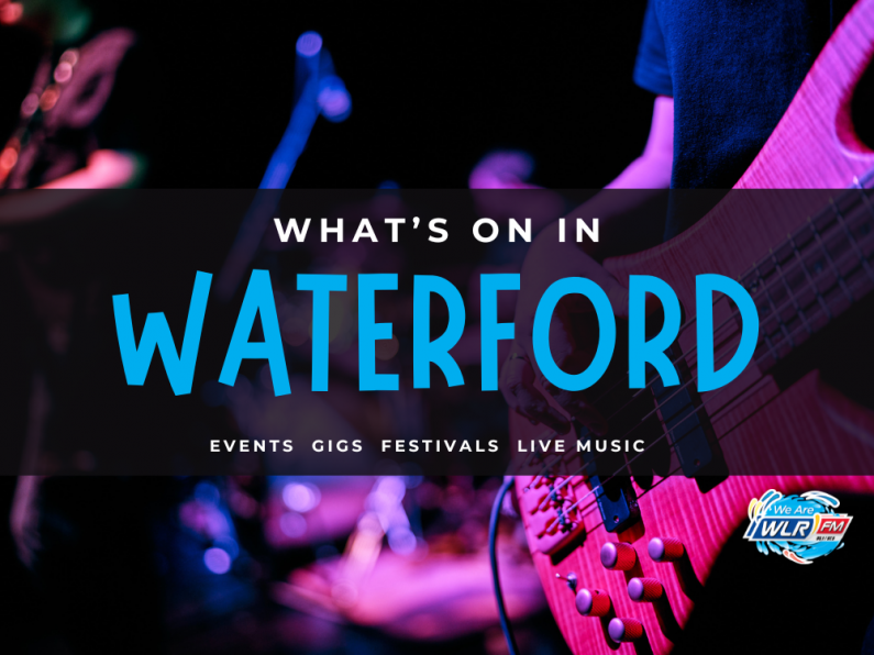 What's On In Waterford August 12th - 18th 2024